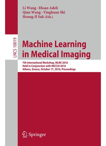 Machine Learning in Medical Imaging: 7th International Workshop, MLMI 2016, Held in Conjunction with MICCAI 2016, Athens, Greece, October 17, 2016, Proceedings - pzsku/Z4BEA8ADDCAD6B736B949Z/45/1749025577/7d10c04d-9f4d-4a31-a7dd-e98d228cf9c1
