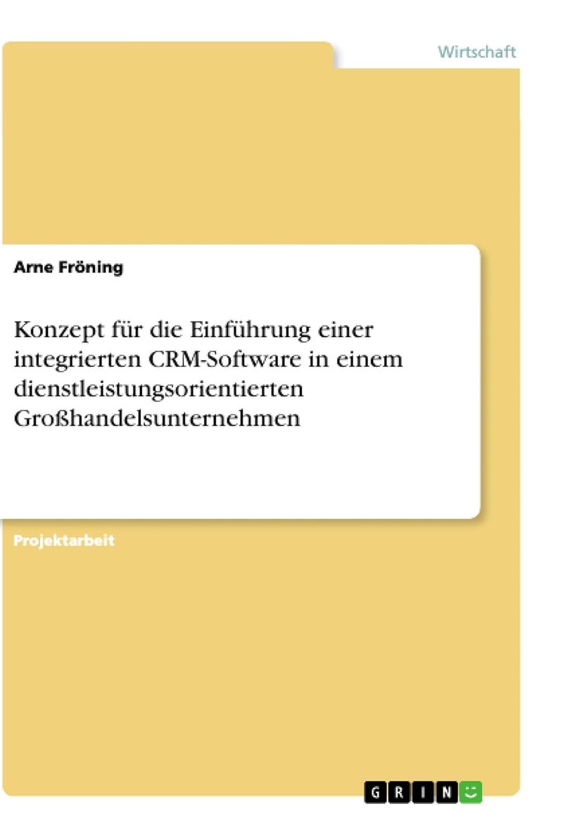 Konzept für die Einführung einer integrierten CRM-Software in einem dienstleistungsorientierten Großhandelsunternehmen 