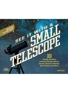 See It with a Small Telescope: 101 Cosmic Wonders Including Planets, Moons, Comet