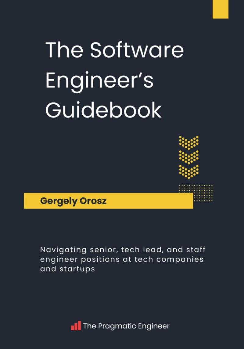 The Software Engineer's Guidebook: Navigating senior, tech lead, and staff engineer positions at tech companies and startups - Image 1
