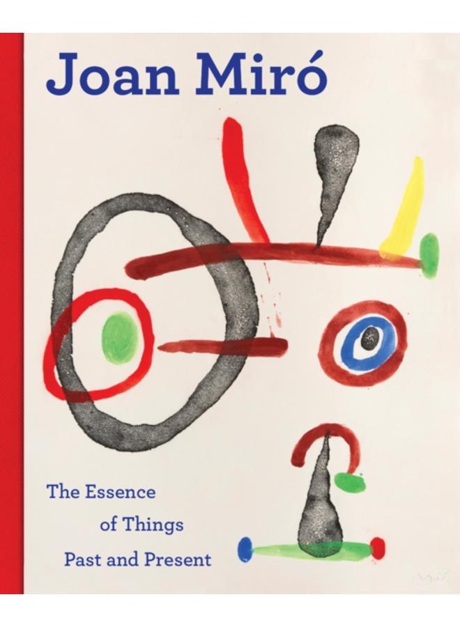 Joan Miro : The Essence of Things Past and Present 