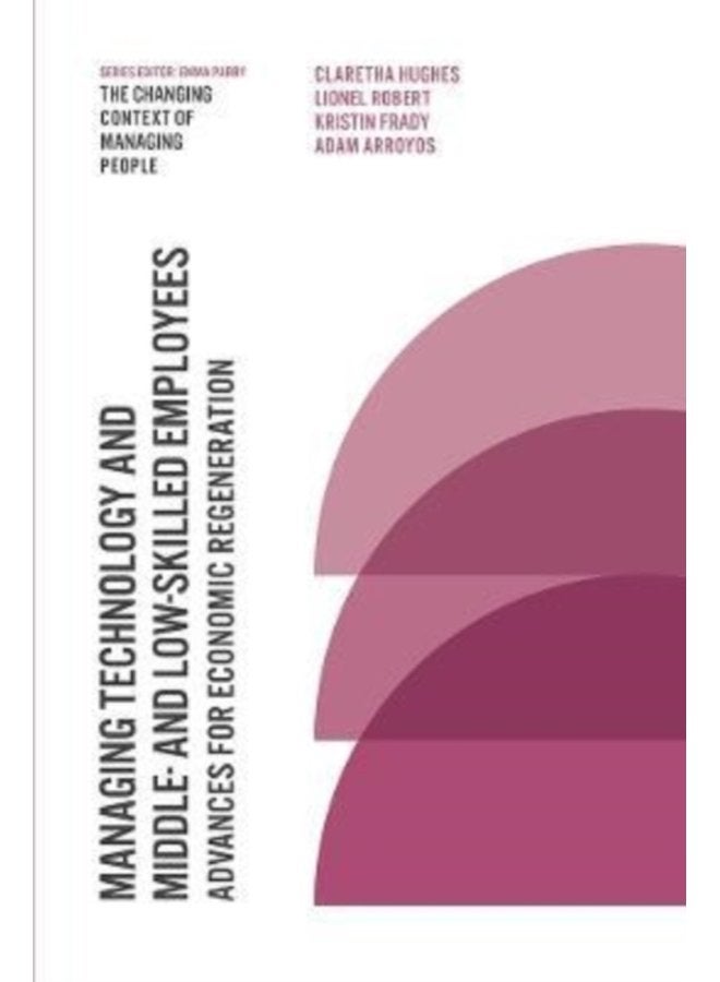 Managing Technology and Middle and Low skilled Employees Advances for Economic Regeneration - Paperback