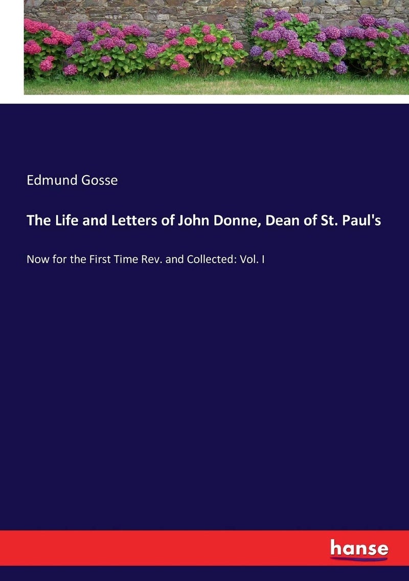 The Life and Letters of John Donne, Dean of St. Paul's: Now for the First Time Rev. and Collected: Vol. I  - Image 1