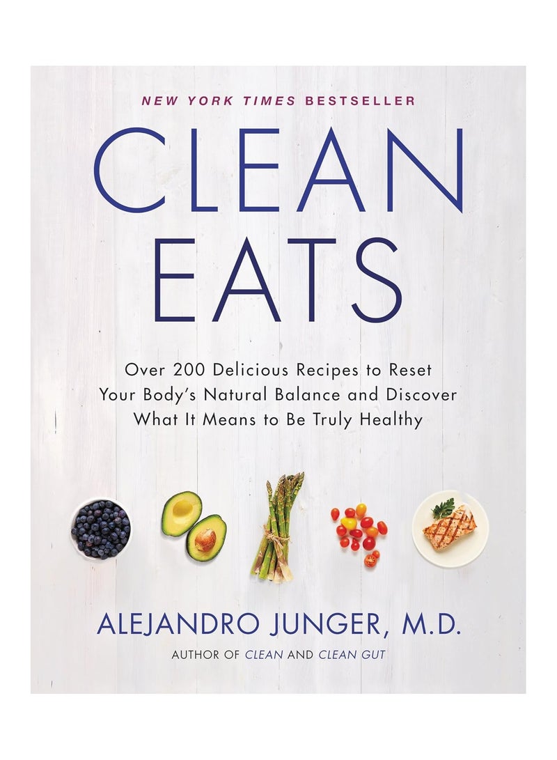Clean Eats  Over 200 Delicious Recipes to Reset Your Body's Natural Balance and Discover What It Means to Be Truly Healthy 