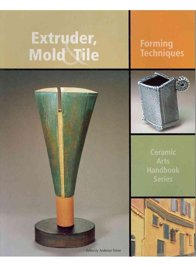 Extruder  Mold & Tile  Forming Techniques  Ceramic Arts Handbook