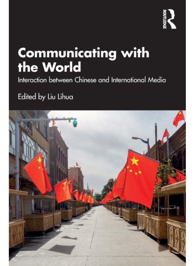Communicating with the World Interaction between Chinese and International Media - Paperback