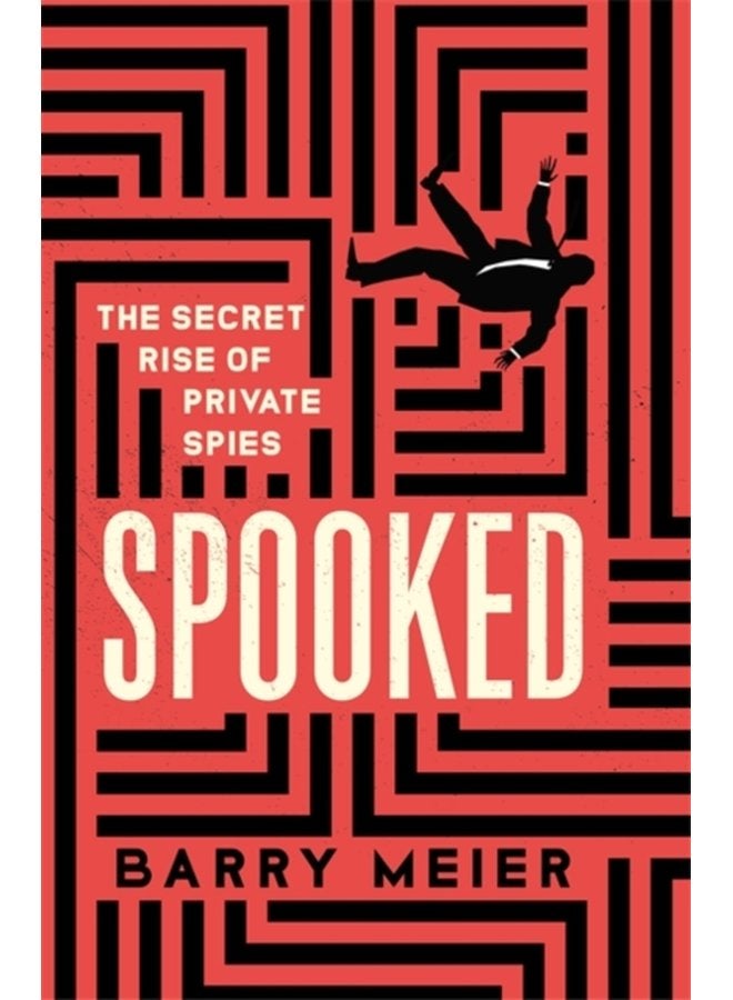 Spooked The Secret Rise of Private Spies - Hardback