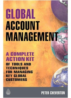 Global Account Management: a complete Action Kit of Tools and Techniques for Managing Key global Customers