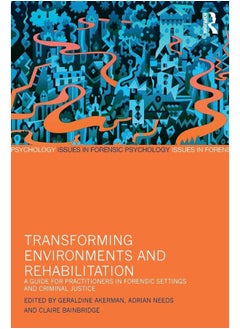 Transforming Environments and Rehabilitation: A Guide for Practitioners in Forensic Settings and Criminal Justice  - Image 1