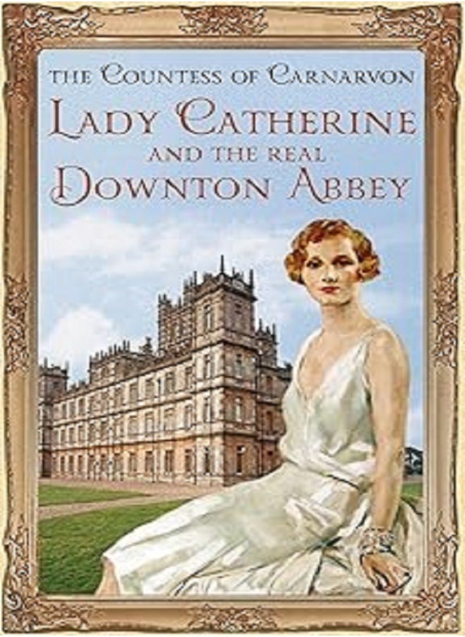 Lady Catherine and the Real Downton Abbey 