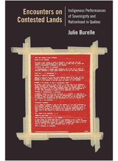 Encounters on Contested Lands : Indigenous Performances of Sovereignty and Nationhood in Quebec 