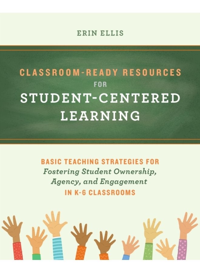 Classroom ready Resources For Student centered Learning Basic Teaching Strategies for Fostering Student Ownership Agency and Engagement in K 6 Classrooms - Paperback