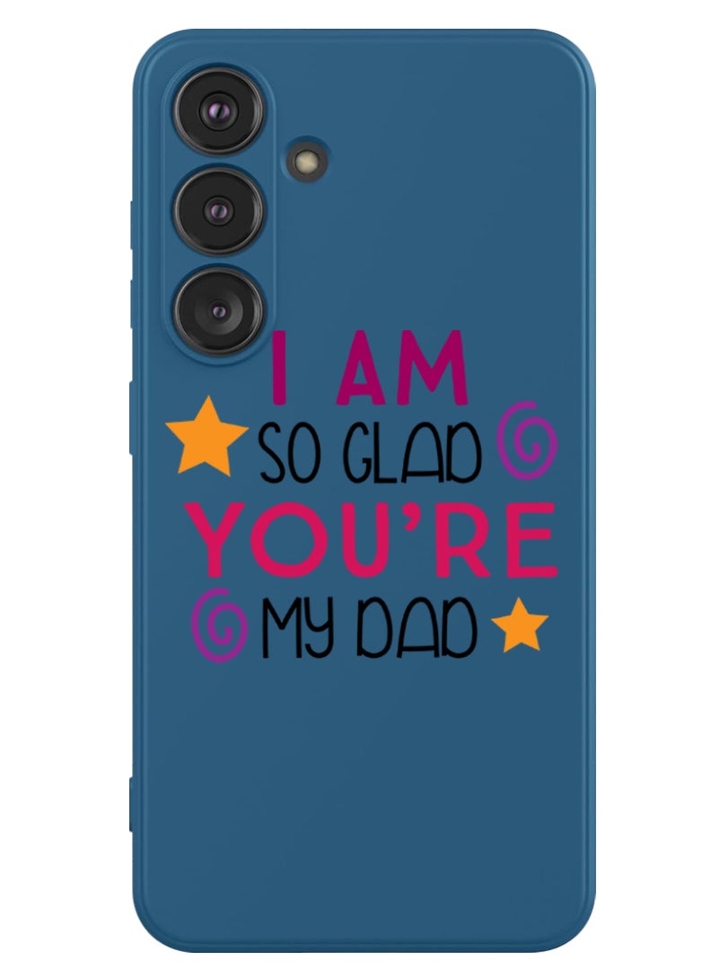 Theodor Protective Slim Fit Case Liquid Silicone Cover with Full Body Protection Anti-Scratch Shockproof Case For Samsung Galaxy S24 (Blue) - I am so glad you are my dad - Image 1