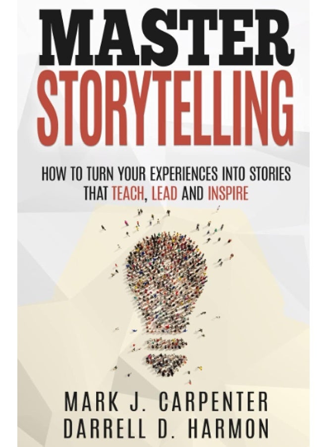 Master Storytelling: How to Turn Your Experiences into Stories that Teach, Lead, and Inspire - Image 1