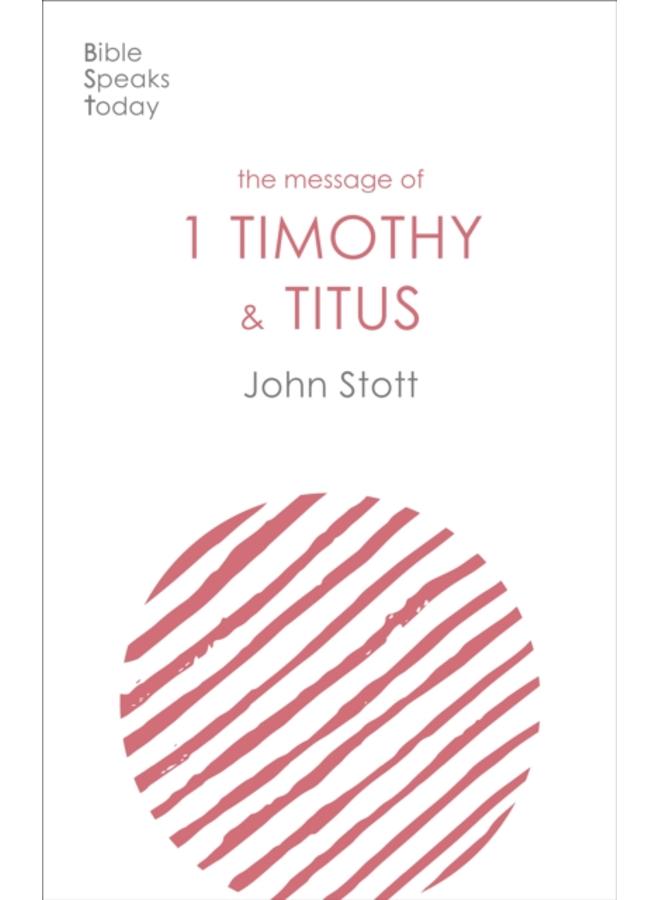 The Message of 1 Timothy and Titus : The Life Of The Local Church