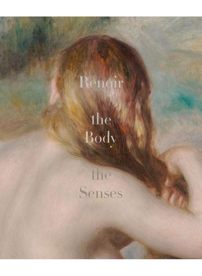 Renoir : The Body, The Senses 
