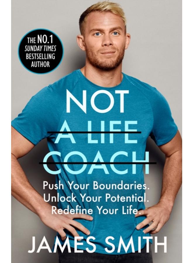 Not a Life Coach : Push Your Boundaries. Unlock Your Potential. Redefine Your Life. 