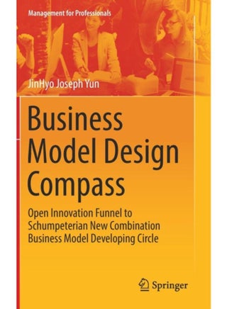 Business Model Design Compass : Open Innovation Funnel to Schumpeterian New Combination Business Model Developing Circle - pzsku/Z4C3FDDE26418B73DBF85Z/45/_/1721455414/0604d5c0-b222-4747-a5cc-b7af8db9ed9d