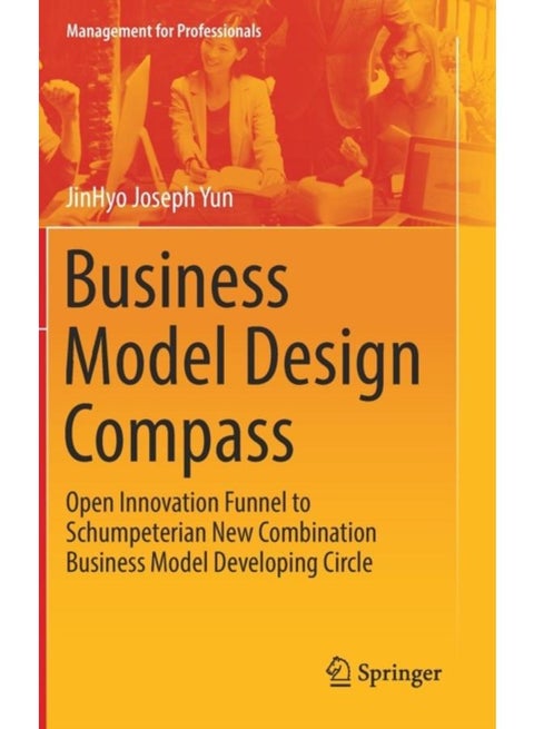 Business Model Design Compass : Open Innovation Funnel to Schumpeterian New Combination Business Model Developing Circle
