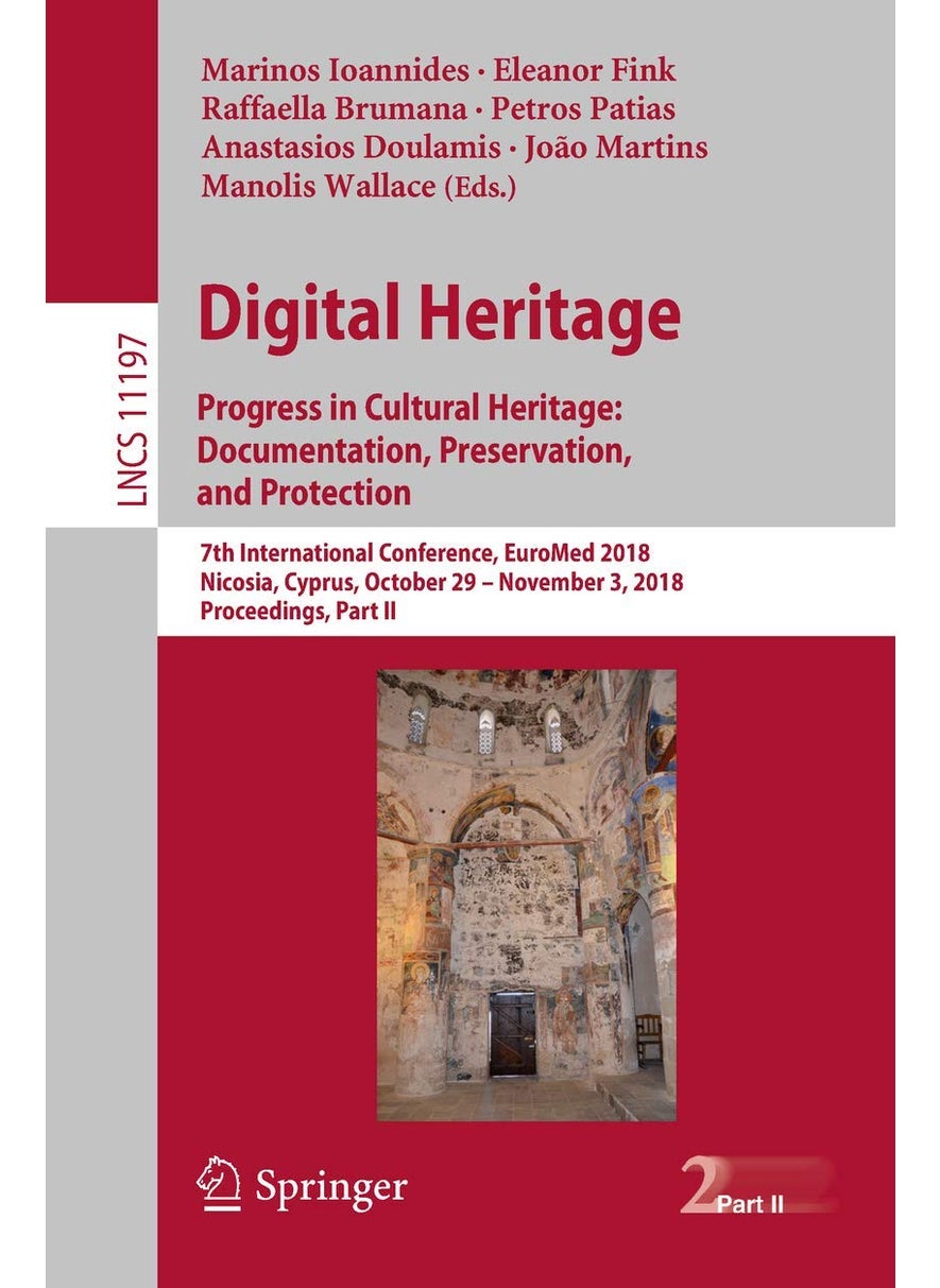 Digital Heritage. Progress in Cultural Heritage: D: 7th International Conference, Euromed 2018, Nicosi 
