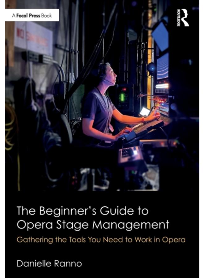 The Beginner???s Guide to Opera Stage Management : Gathering the Tools You Need to Work in Opera 