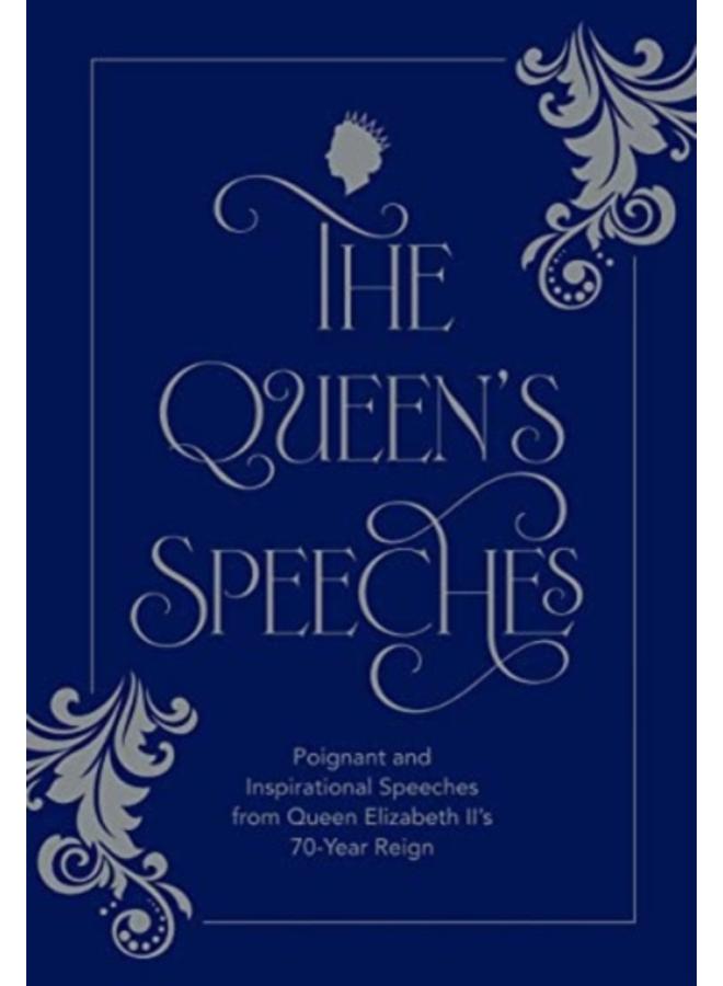 The Queen's Speeches : Poignant and Inspirational Speeches from Queen Elizabeth II???s 70-Year Reign 