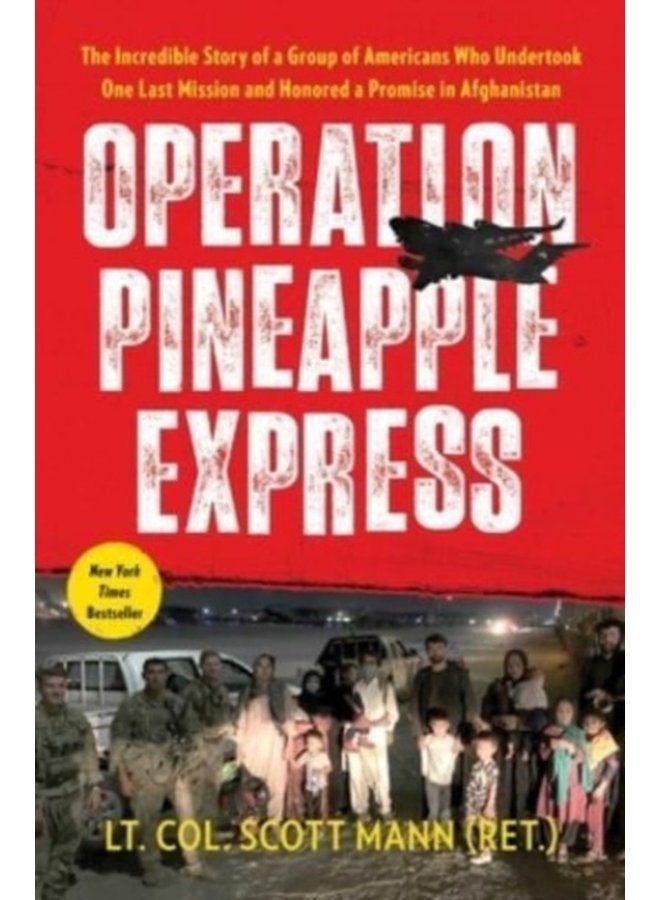 Operation Pineapple Express The Incredible Story of a Group of Americans Who Undertook One Last Mission and Honored a Promise in Afghanistan - Paperback