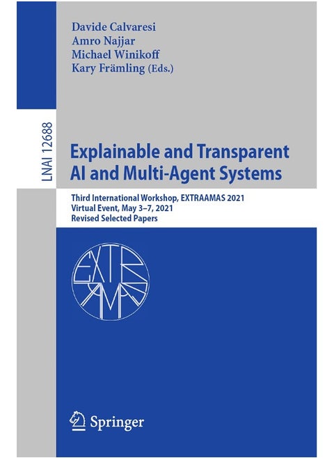 Explainable and Transparent AI and Multi-Agent Systems: Third International Workshop, EXTRAAMAS 2021, Virtual Event, May 3-7, 2021, Revised Selected Papers