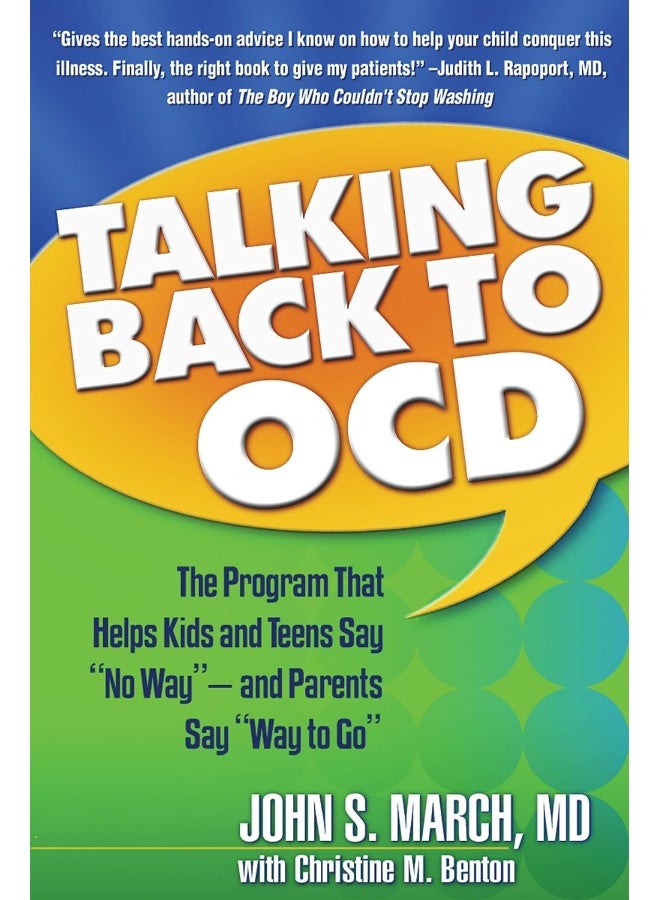 Talking Back to OCD: The Program That Helps Kids and Teens Say No Way -- and Parents Say Way to Go