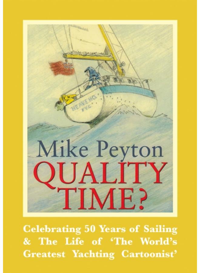 Quality Time? : Celebrating 50 Years of Sailing & the Life of 'the World's Greatest Yachting Cartoonist' 