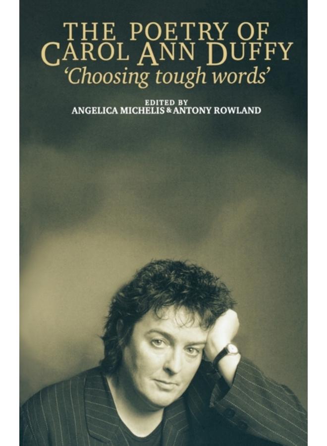 The Poetry of Carol Ann Duffy : Choosing Tough Words 
