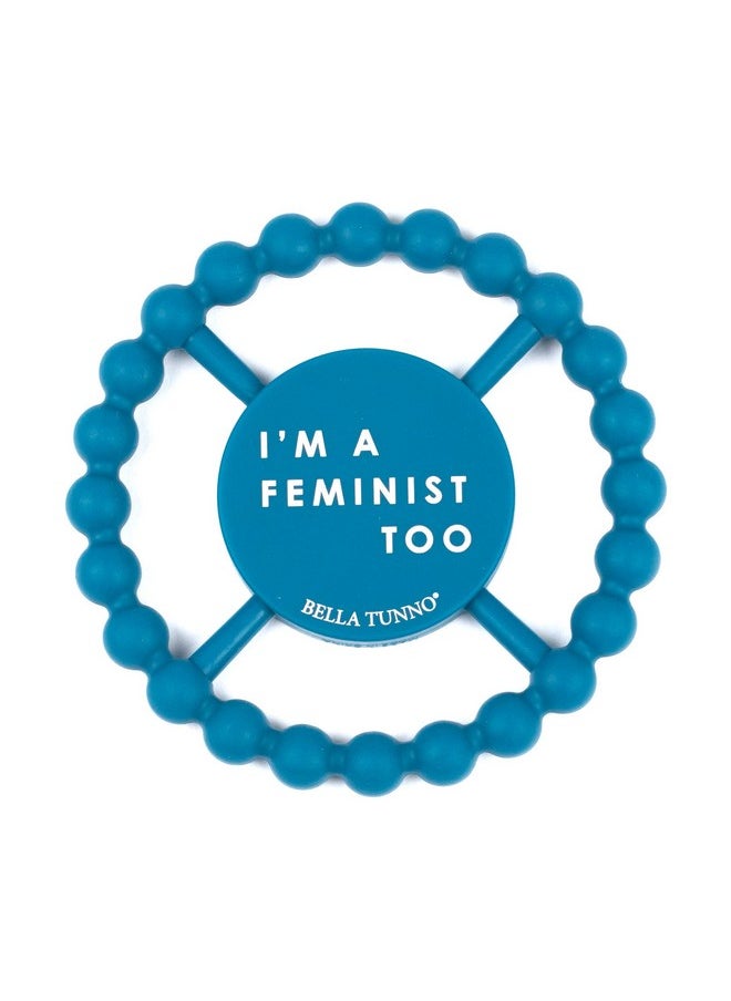 Bella Tunno - Happy Teether For Boys - Soft & Easy Grip Baby Boy Teether Toy, Silicone Teether Ring To Help Soothe Gums, Non-Toxic And Bpa Free, I'M A Feminist Too - Image 1
