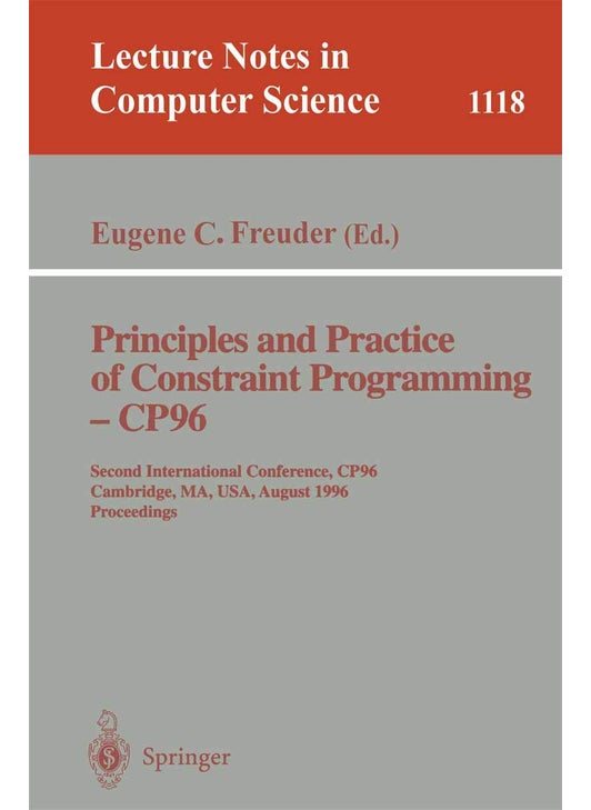 Principles and Practice of Constraint Programming - CP'96: Second International Conference, CP '96, Cambridge, MA, USA, August 19 - 22, 1996. Proceedings
