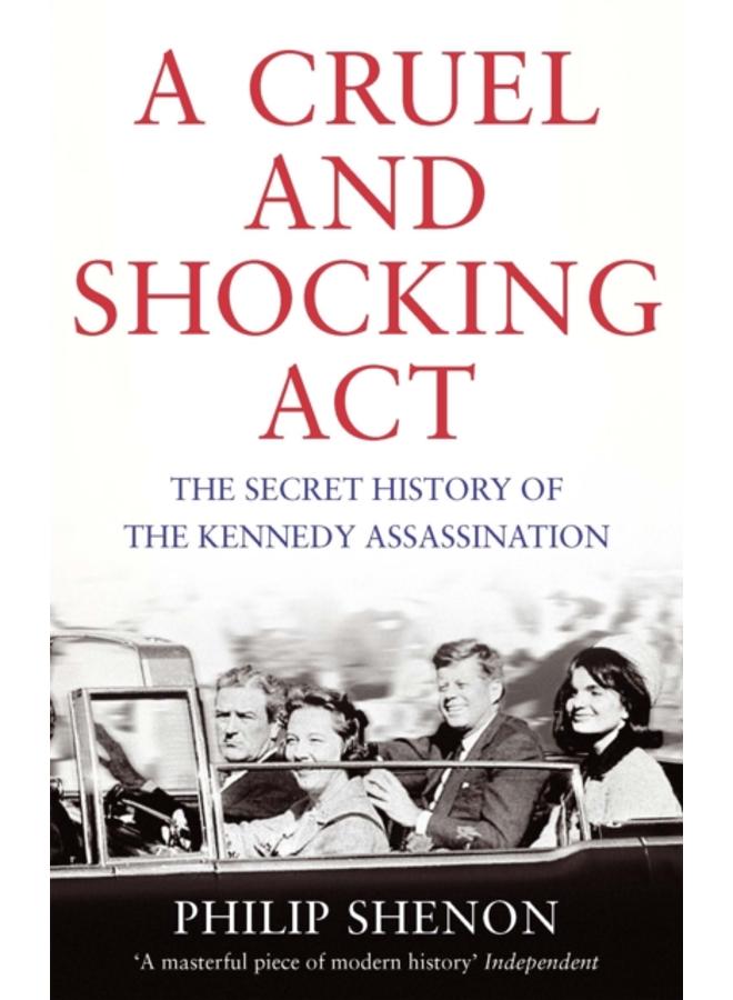 A Cruel and Shocking Act : The Secret History of the Kennedy Assassination 