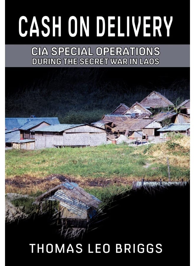 Cash on Delivery: CIA Special Operations During the Secret War in La 