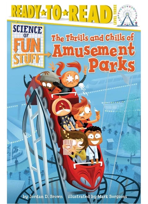 The Thrills and Chills of Amusement Parks: Ready-To-Read Level 3