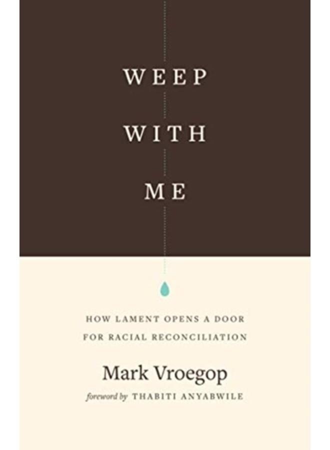 Weep with Me : How Lament Opens a Door for Racial Reconciliation