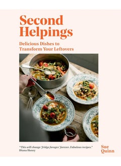 Second Helpings: Delicious Dishes to Transform Your Leftovers