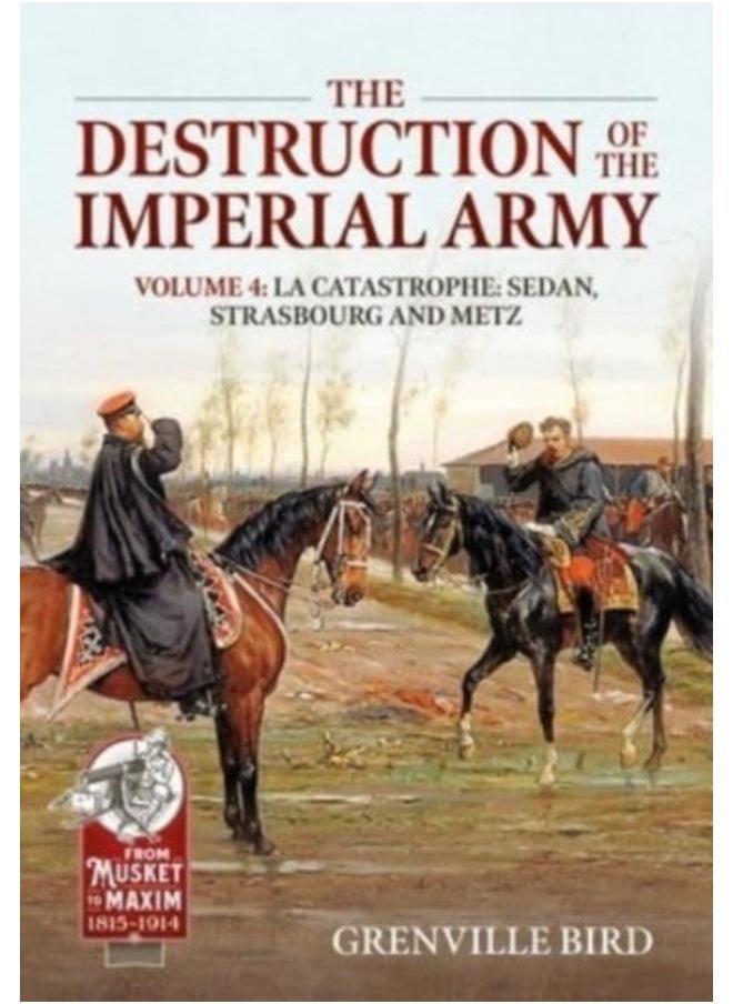 The Destruction of the Imperial Army Volume 4 : Catastrophe: Sedan, Strasbourg and Metz 1870 : 40 