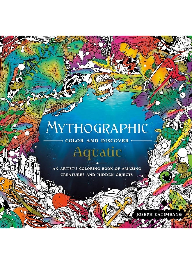 Mythographic Color and Discover: Aquatic: An Artist's Coloring Book of Underwater Illusions 