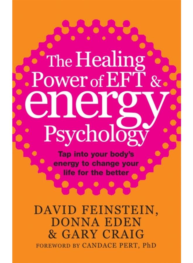 The Healing Power Of EFT and Energy Psychology : Tap into your body's energy to change your life for the better 