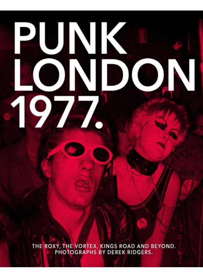 1977 Punk London : The Roxy, The Vortex, Kings Road and Beyond