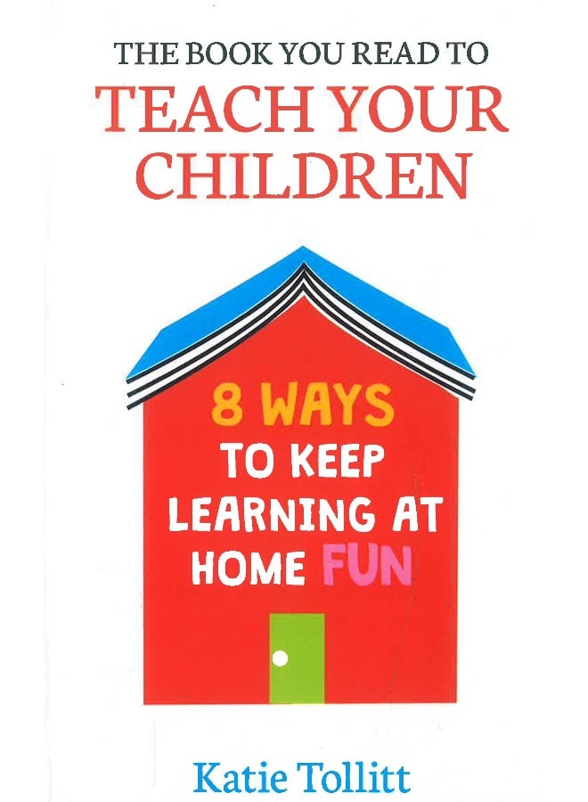 The Book You Read To Teach Your Children: 8 Ways To Keep Learning At Home Fun  - Image 1