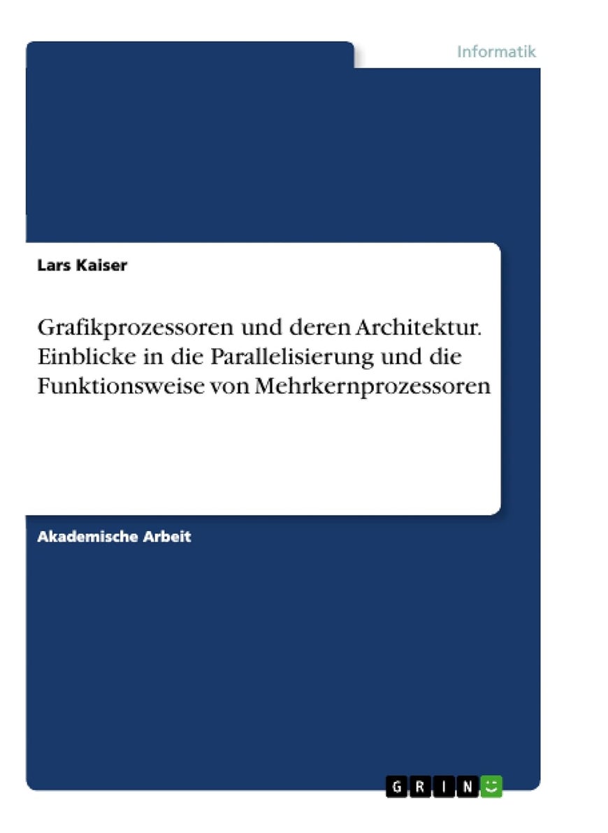 Grafikprozessoren und deren Architektur. Einblicke in die Parallelisierung und die Funktionsweise von Mehrkernprozessoren 
