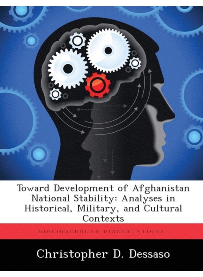 Toward Development of Afghanistan National Stability Analyses in Historical Military and Cultural Contexts - Paperback