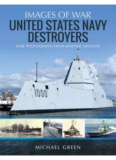 United States Navy Destroyers: Rare Photographs from Wartime Archives 