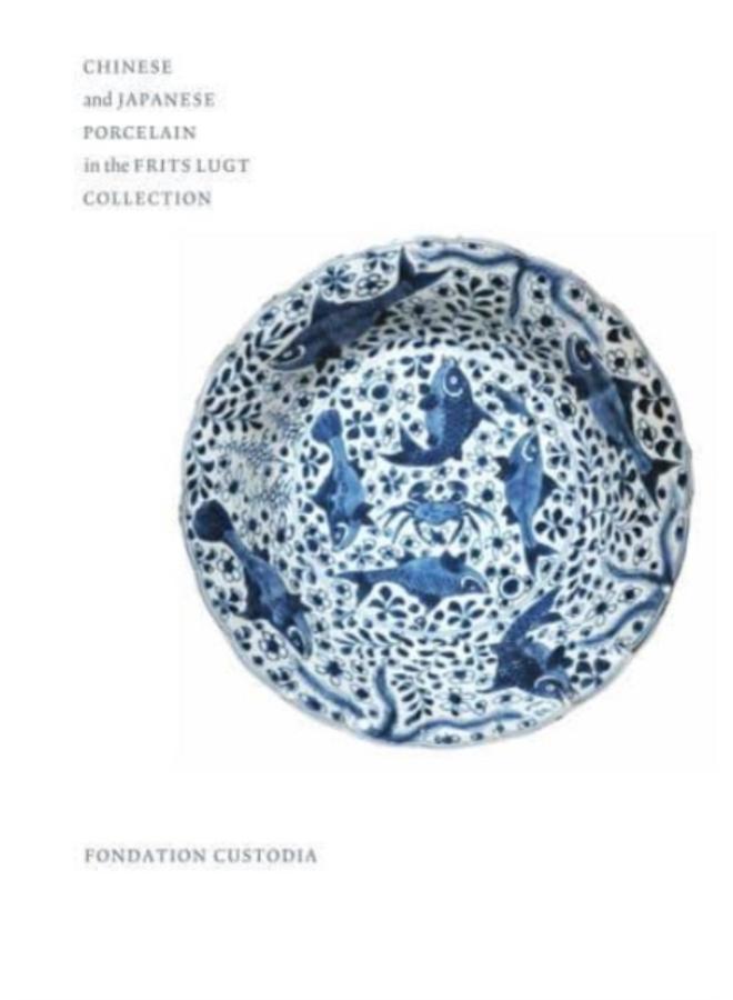 Chinese and Japanese Porcelain in the Frits Lugt Collection 