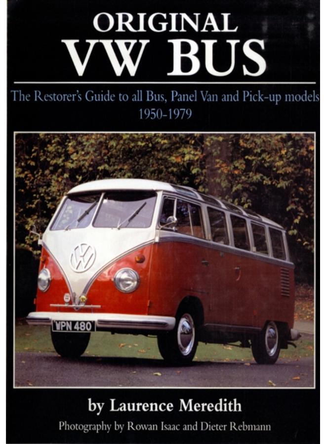 Original VW Bus : The Restorer's Guide to All Bus, Panel Van and Pick-up Models, 1950-1979 