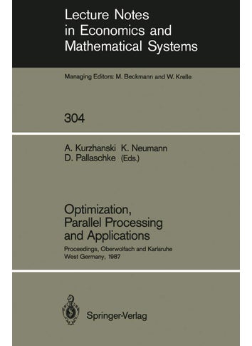 Optimization, Parallel Processing and Applications: Proceedings of the Oberwolfach Conference on Operations Research, February 16-21, 1987 and the Workshop on Advanced Computation Techniques, Parallel Processing and Optimization Held at Karlsruhe, West Germany, February 22-25, 1987 - pzsku/Z4CA021CF4481F87C6761Z/45/1749041257/e8c2465e-3f82-48b0-80a4-b9dc34b96336