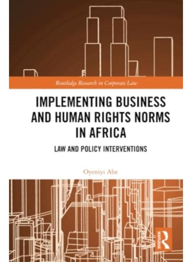 Implementing Business and Human Rights Norms in Africa: Law and Policy Interventions 